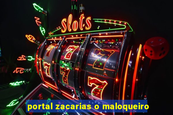 portal zacarias o maloqueiro